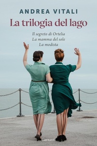 Abbildung von: La trilogia del lago: Il segreto di Ortelia-La mamma del sole-La modista - Elefanti bestseller;Garzanti