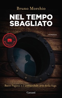 Abbildung von: Nel tempo sbagliato. Bacci Pagano e l'irresistibile arte della fuga - Elefanti bestseller;Garzanti