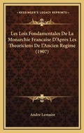 Cover: Les Lois Fondamentales De La Monarchie Francaise D'Apres Les Theoriciens De L'Ancien Regime (1907) - Kessinger Publishing