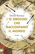 Cover: I 12 orologi che raccontano il mondo - Elefanti bestseller;Garzanti