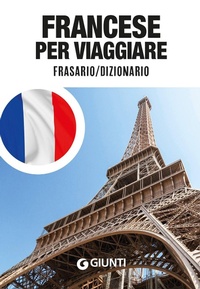 Abbildung von: Il francese per viaggiare. Manuale di conversazione - Parole e frasi per viaggiare;Giunti Editore