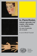 Cover: Io, Pierre Rivi&egrave;re, avendo sgozzato mia madre, mia sorella e mio fratello... Un caso di parricidio nel XIX secolo - Piccola biblioteca Einaudi. Big;Einaudi