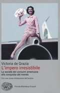 Cover: L' impero irresistibile. La societ&agrave; dei consumi americana alla conquista del mondo - Piccola biblioteca Einaudi. Big;Einaudi