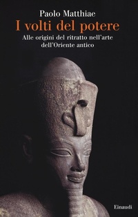 Abbildung von: I volti del potere. Alle origini del ritratto nell'arte dell'Oriente antico - Saggi;Einaudi