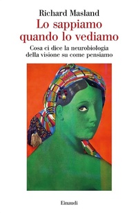 Abbildung von: Lo sappiamo quando lo vediamo. Cosa ci dice la neurobiologia della visione su come pensiamo - Saggi;Einaudi