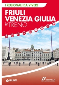 Abbildung von: Friuli Venezia Giulia in treno - I Regionali da vivere;Giunti Editore