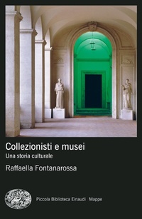Abbildung von: Collezionisti e musei. Una storia culturale - Piccola biblioteca Einaudi. Mappe;Einaudi