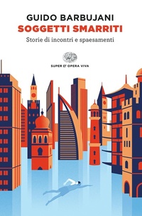 Enlarge image Cover: Soggetti smarriti. Storie di incontri e spaesamenti - Opera viva;Einaudi