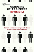 Cover: Invisibili. Come il nostro mondo ignora le donne in ogni campo. Dati alla mano. - Super ET;Einaudi