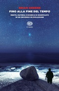 Cover: Fino alla fine del tempo. Mente, materia e ricerca di significato in un universo in evoluzione - Einaudi tascabili. Saggi;Einaudi