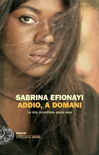 Abbildung von: Addio, a domani. La mia incredibile storia vera - Einaudi. Stile libero extra;Einaudi