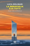 Cover: La meraviglia &egrave; di tutti. Corpi, citt&agrave;, architetture - Opera viva;Einaudi
