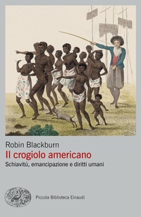 Abbildung von: Il crogiolo americano. Schiavitù, emancipazione e diritti umani - Piccola biblioteca Einaudi. Big;Einaudi