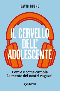 Abbildung von: Il cervello dell'adolescente. Com'è e come cambia la mente dei nostri ragazzi - Varia;Giunti Editore