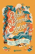 Cover: Piccole grandi eroine. I miei primi classici: Il giardino segreto-Piccole donne-Il mago di Oz-Anna dai capelli rossi - Le Strenne;Giunti Editore