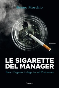 Abbildung von: Le sigarette del manager. Bacci Pagano indaga in val Polcevera - Narratori moderni;Garzanti