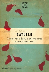 Abbildung von: Dammi mille baci, e ancora cento. Le più belle poesie d'amore - I piccoli grandi libri;Garzanti