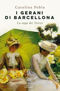 Abbildung von: I gerani di Barcellona. La saga dei Torres - Narratori moderni;Garzanti