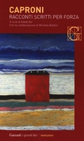 Cover: Racconti scritti per forza - I grandi libri. Novecento;Garzanti