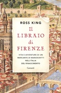Cover: Il libraio di Firenze. Vita e avventure di un mercante di manoscritti nell'Italia del Rinascimento - Saggi;Garzanti