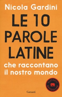 Abbildung von: Le 10 parole latine che raccontano il nostro mondo - Elefanti bestseller;Garzanti