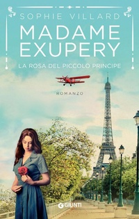 Abbildung von: Madame Exupéry. La rosa del piccolo principe - A;Giunti Editore