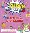 Cover: Il tempo e le stagioni. Superquadernini. Attivit&agrave;, giochi ed esercizi per imparare tempo e stagioni - Giunti Editore