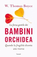 Cover: La forza gentile dei bambini orchidea. Quando la fragilit&agrave; diventa una risorsa - Saggi;Garzanti