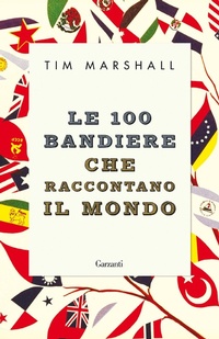 Abbildung von: Le 100 bandiere che raccontano il mondo - Elefanti bestseller;Garzanti