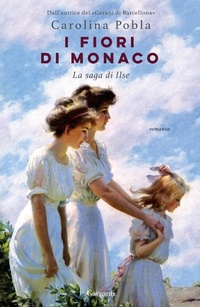 Abbildung von: I fiori di Monaco. La saga di Ilse - Narratori moderni;Garzanti