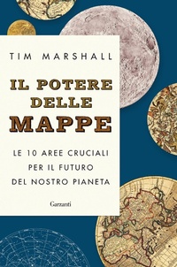 Abbildung von: Il potere delle mappe. Le 10 aree cruciali per il futuro del nostro pianeta - Saggi;Garzanti