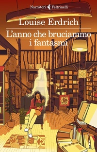 Abbildung von: L' anno che bruciammo i fantasmi - I narratori;Feltrinelli