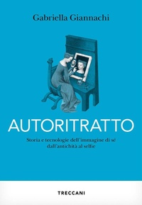 Abbildung von: Autoritratto. Storia e tecnologia dell'immagine di sé dall'antichità al sellfie - Visioni;Treccani