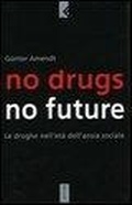 Abbildung von: No drugs, no future. Le droghe nell'età dell'ansia sociale - Serie bianca;Feltrinelli