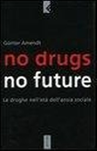 Abbildung von: No drugs, no future. Le droghe nell'età dell'ansia sociale - Serie bianca;Feltrinelli
