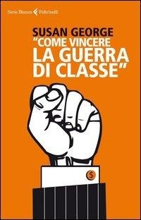 Abbildung von: «Come vincere la guerra di classe» - Serie bianca;Feltrinelli