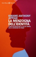 Cover: La menzogna dell'identit&agrave;. Come riconoscere le false verit&agrave; che ci dividono in trib&ugrave; - Serie bianca;Feltrinelli