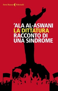 Abbildung von: La dittatura. Racconto di una sindrome - Serie bianca;Feltrinelli