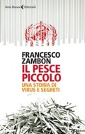 Cover: Il pesce piccolo. Una storia di virus e segreti - Serie bianca;Feltrinelli