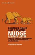 Cover: Nudge. La spinta gentile. La nuova strategia per migliorare le nostre decisioni su denaro, salute, felicit&agrave;. L'edizione definitiva - Serie bianca;Feltrinelli