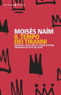 Abbildung von: Il tempo dei tiranni. Populisti, falsi, feroci: storia di Putin, Erdogan e di tutti gli altri - Serie bianca;Feltrinelli