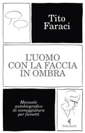 Cover: L' uomo con la faccia in ombra. Manuale autobiografico di sceneggiatura per fumetti - Varia;Feltrinelli