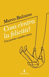 Abbildung von: Cosa c'entra la felicità? Una parola e quattro storie - Varia;Feltrinelli