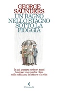 Cover: Un bagno nello stagno sotto la pioggia. In cui quattro scrittori russi tengono una master class sulla scrittura, la lettura e la vita - Varia;Feltrinelli