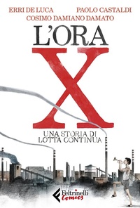 Abbildung von: L' ora X. Una storia di Lotta Continua - Feltrinelli Comics;Feltrinelli