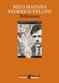 Cover: Felliniana. Viaggio a Tulum. Il viaggio di G. Mastorna, detto Fernet - Feltrinelli Comics. Biblioteca Manara;Feltrinelli