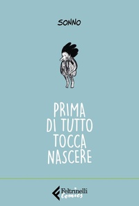 Abbildung von: Prima di tutto tocca nascere - Feltrinelli Comics;Feltrinelli