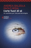 Cover: L' arte fuori di s&eacute;. Un manifesto per l'et&agrave; post-tecnologica - Universale economica. Saggi;Feltrinelli
