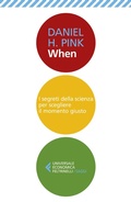 Cover: When. I segreti della scienza per scegliere il momento giusto - Universale economica. Saggi;Feltrinelli