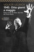 Cover: 1945. Otto giorni a maggio. Dalla morte di Hitler alla fine del Terzo Reich - Universale economica. Storia;Feltrinelli